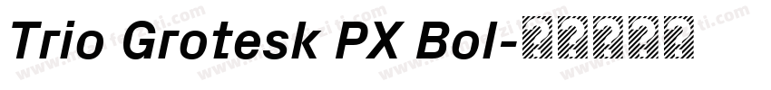 Trio Grotesk PX Bol字体转换